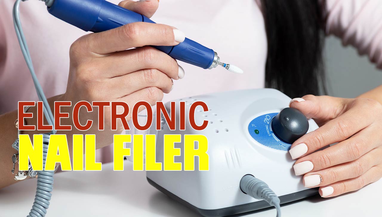 Upgrade Your Manicure Game with an Electronic Nail Filer